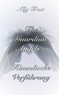 The Guardian Angels  - Himmlische Verführung - Ally Trust - ebook