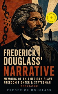FREDERICK DOUGLASS' NARRATIVE – Memoirs of an American Slave, Freedom Fighter & Statesman (Annotated) - Douglass Frederick - ebook