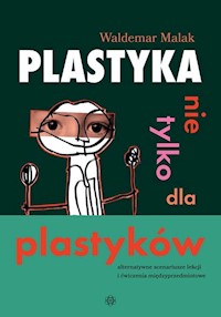 Plastyka nie tylko dla plastyków - Malak Waldemar - książka