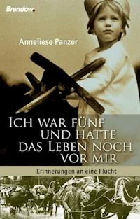 Ich war fünf und hatte das Leben noch vor mir - Anneliese Panzer - ebook
