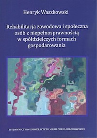 Rehabilitacja zawodowa i społeczna osób z niepełnosprawnością w spółdzielczych formach gospodarowania - Waszkowski Henryk - książka