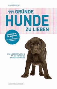 111 Gründe, Hunde zu lieben - Erweiterte Neuausgabe - Hauke Brost - ebook