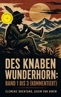 Des Knaben Wunderhorn: Band 1 bis 3 (Kommentiert) - Clemens Brentano - ebook