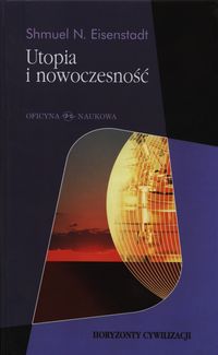 Utopia i nowoczesność Porównawcza analiza cywilizacji - Eisenstadt Shmuel N. - książka
