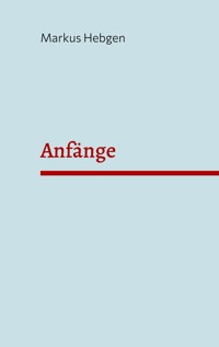 Anfänge - Markus Hebgen - ebook