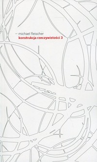 Konstrukcja rzeczywistości 3 - Michael Fleischer - książka