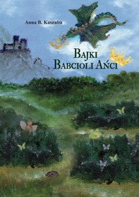 Bajki Babcioli Ańci - Kaszuba Anna B. - książka