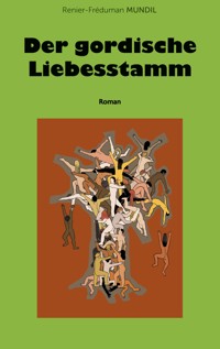 Der gordische Liebesstamm - Renier-Fréduman Mundil - ebook