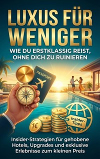 Luxus für weniger: Wie du erstklassig reist, ohne dich zu ruinieren - Michael Freund - ebook