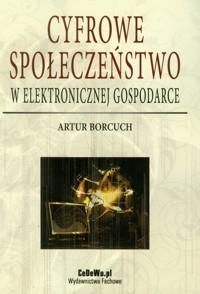 Cyfrowe społeczeństwo w elektronicznej gospodarce - Artur Borcuch - książka