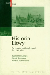 Historia Litwy od czasów najdawniejszych do 1975 roku - Kiaupa Zygmunt, Kiaupiene Jurate, Kuncevicius Albinas - książka