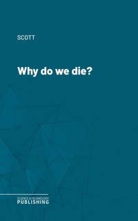 Why do we die? - scott - ebook