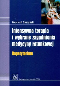 Intensywna terapia i wybrane zagadnienia medycyny ratunkowej repetytorium - Gaszyński Wojciech - książka