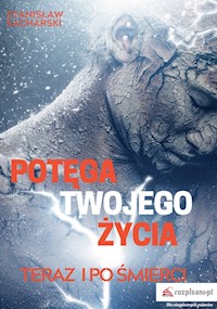 Potęga Twojego życia teraz i po śmierci - Stanisław Sacharski - książka