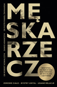 Męska rzecz. Wszystko, co mężczyzna musi wiedzieć, by żyć długo i aktywnie - Robert Kowalczyk, Dawid Krawczyk, Piotr Paweł Świniarski - ebook