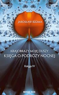 Krajobrazy mojej duszy. Księga IV - Jarosław Bzoma - ebook