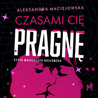 Czasami cię pragnę - Aleksandra Maciejowska - ebook + audiobook + książka