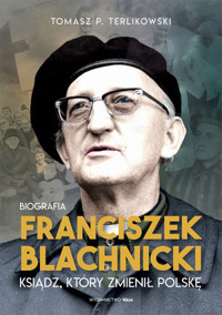Franciszek Blachnicki. Ksiądz, który zmienił Polskę - Tomasz P. Terlikowski - książka