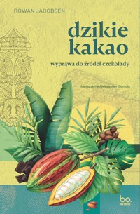 Dzikie kakao. Wyprawa do źródeł czekolady - Jacobsen Rowan - ebook