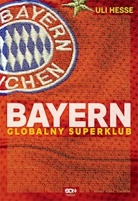Bayern. Globalny superklub - Uli Hesse - ebook