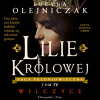 Lilie królowej. Wilczyce - Lucyna Olejniczak - ebook + audiobook