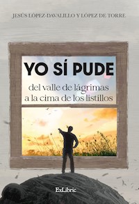 Yo sí pude del valle de lágrimas a la cima de los listillos - Jesús María López-Davalillo y López de Torre - ebook