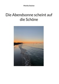 Die Abendsonne scheint auf die Schöne - Monika Seyhan - ebook