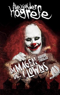 Im Magen des Clowns: Horrorthriller - Alexander Hogrefe - ebook
