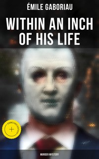 Within an Inch of His Life (Murder Mystery) - Gaboriau Emile - ebook