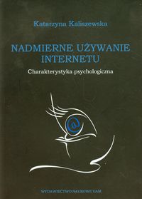Nadmierne używanie Internetu - Kaliszewska Katarzyna - książka