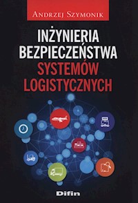 Inżynieria bezpieczeństwa systemów logistycznych - Andrzej Szymonik - książka
