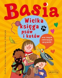 Basia. Wielka księga psów i kotów oraz innych zwierzęcych przyjaciół - Zofia Stanecka - książka