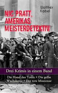 Nic Pratt, Amerikas Meisterdetektiv - Drei Krimis in einem Band - Walther Kabel - ebook