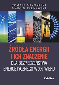 Źródła energii i ich znaczenie dla bezpieczeństwa energetycznego w XXI wieku - Młynarski Tomasz, Tarnawski Marcin - książka