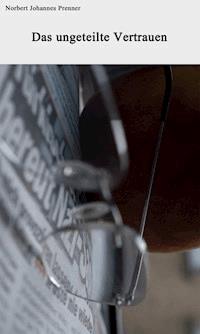 Das ungeteilte Vertrauen - Norbert Johannes Prenner - ebook