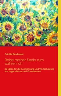 Reise meiner Seele zum wahren Ich - Cäcilia Brodesser - ebook