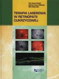 Terapia laserowa w retinopatii cukrzycowej - Muzyka-Woźniak Maria, Jamrozy-Witkowska Agnieszka, Misiuk-Hojło Marta - książka