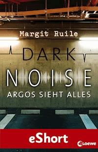 Dark Noise - Argos sieht alles - Margit Ruile - ebook