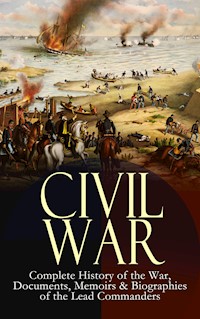 CIVIL WAR – Complete History of the War, Documents, Memoirs & Biographies of the Lead Commanders - Abraham Lincoln - ebook