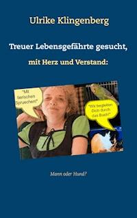 Treuer Lebensgefährte gesucht, mit Herz und Verstand: Mann, oder Hund? - Ulrike Klingenberg - ebook
