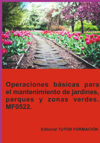 Operaciones Básicas Para El Mantenimiento De Jardines, Parques Y Zonas Verdes. Mf0522. - María Isabel Marinas Benavides - ebook