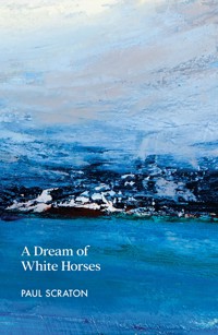 A Dream of White Horses - Scraton Paul - ebook