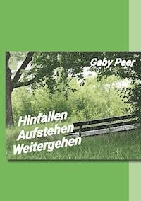Hinfallen - Aufstehen - Weitergehen - Gaby Peer - ebook