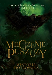 Opowieści z Królestwa Turelionu: Milczenie Puszczy - Wiktoria Piotrowska - ebook