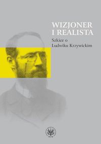 Wizjoner i realista Szkice o Ludwiku Krzywickim -  - książka