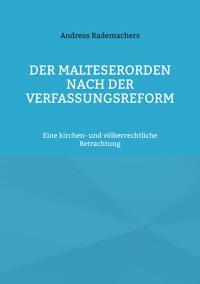 Der Malteserorden nach der Verfassungsreform - Andreas Rademachers - ebook