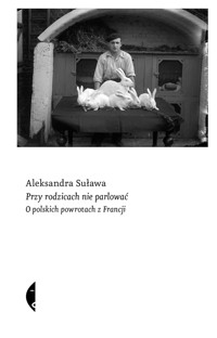 Przy rodzicach nie parlować. O polskich powrotach z Francji - Aleksandra Suława - ebook + książka