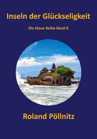 Inseln der Glückseligkeit - Roland Pöllnitz - ebook