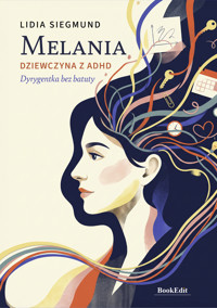 Melania. Dziewczyna z ADHD. Dyrygentka bez batuty - Lidia Siegmund - ebook