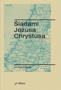 Śladami Jezusa Chrystusa - Łabuda Piotr - książka